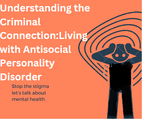 Understanding the Criminal Nexus Living with Antisocial Personality Disorder